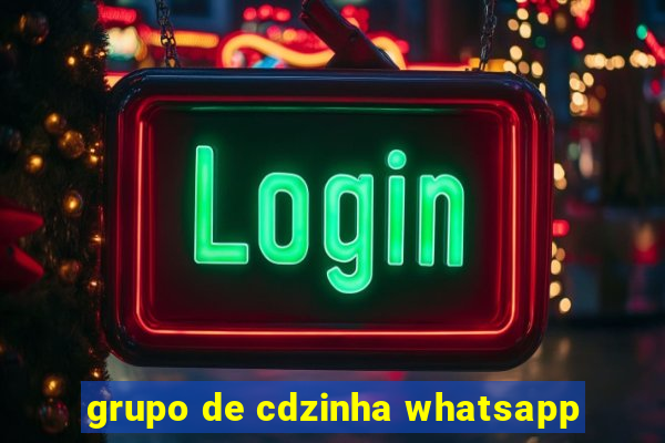 grupo de cdzinha whatsapp